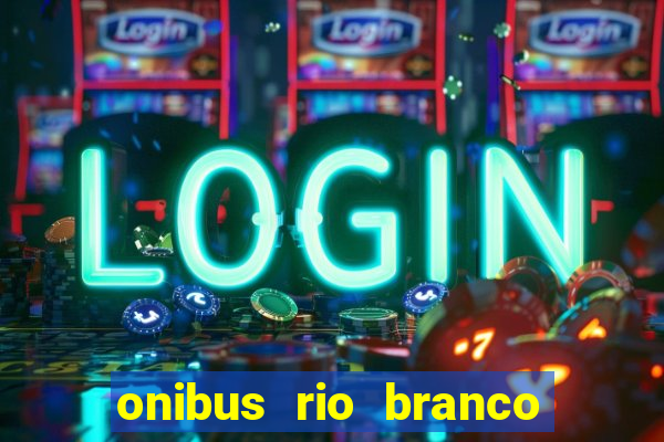 onibus rio branco porto velho